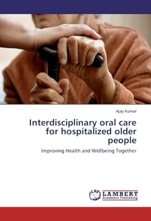 Image du vendeur pour Interdisciplinary oral care for hospitalized older people : Improving Health and Wellbeing Together mis en vente par AHA-BUCH GmbH