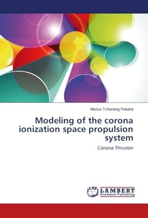 Seller image for Modeling of the corona ionization space propulsion system : Corona Thruster for sale by AHA-BUCH GmbH