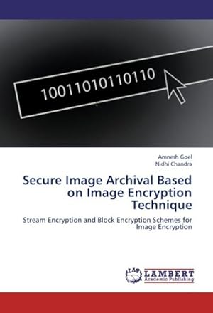Image du vendeur pour Secure Image Archival Based on Image Encryption Technique : Stream Encryption and Block Encryption Schemes for Image Encryption mis en vente par AHA-BUCH GmbH