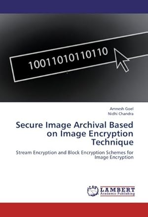 Seller image for Secure Image Archival Based on Image Encryption Technique : Stream Encryption and Block Encryption Schemes for Image Encryption for sale by AHA-BUCH GmbH