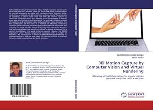 Immagine del venditore per 3D Motion Capture by Computer Vision and Virtual Rendering : Allowing virtual telepresence to anyone using a personal computer with a webcam venduto da AHA-BUCH GmbH