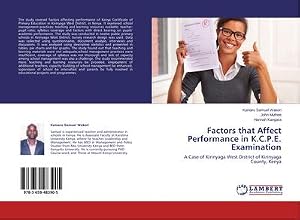 Immagine del venditore per Factors that Affect Performance in K.C.P.E. Examination : A Case of Kirinyaga West District of Kirinyaga County, Kenya venduto da AHA-BUCH GmbH