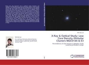 Seller image for X-Ray & Optical Study: Low Core Density Globular Clusters NGC6144 & E3 : The evidences of close binaries in globular cluster could be primordial in origin for sale by AHA-BUCH GmbH