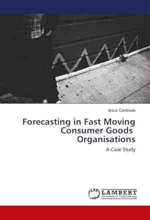 Seller image for Forecasting in Fast Moving Consumer Goods Organisations : A Case Study for sale by AHA-BUCH GmbH