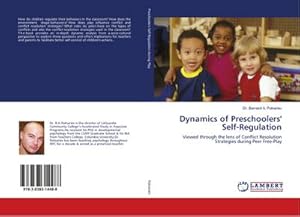 Bild des Verk�ufers f�r Dynamics of Preschoolers' Self-Regulation : Viewed through the lens of Conflict Resolution Strategies during Peer Free-Play zum Verkauf von AHA-BUCH GmbH