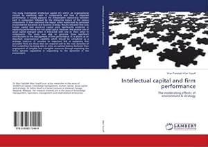 Image du vendeur pour Intellectual capital and firm performance : The moderating effects of environment & strategy mis en vente par AHA-BUCH GmbH