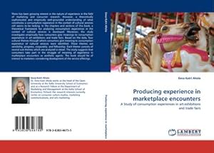 Imagen del vendedor de Producing experience in marketplace encounters : A Study of consumption experiences in art exhibitions and trade fairs a la venta por AHA-BUCH GmbH