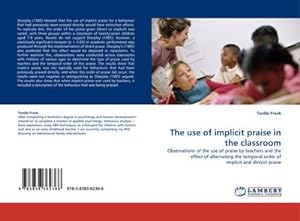 Immagine del venditore per The use of implicit praise in the classroom : Observations of the use of praise by teachers and the effect of alternating the temporal order of implicit and direcct praise venduto da AHA-BUCH GmbH
