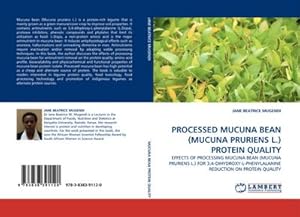 Seller image for PROCESSED MUCUNA BEAN (MUCUNA PRURIENS L.) PROTEIN QUALITY : EFFECTS OF PROCESSING MUCUNA BEAN (MUCUNA PRURIENS L.) FOR 3,4-DIHYDROXY-L-PHENYLALANINE REDUCTION ON PROTEIN QUALITY for sale by AHA-BUCH GmbH