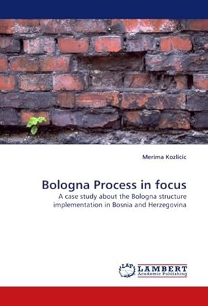 Seller image for Bologna Process in focus : A case study about the Bologna structure implementation in Bosnia and Herzegovina for sale by AHA-BUCH GmbH