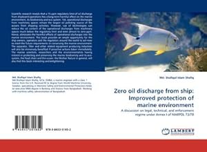 Seller image for Zero oil discharge from ship: Improved protection of marine environment : A discussion on legal, technical, and enforcement regime under Annex I of MARPOL 73/78 for sale by AHA-BUCH GmbH