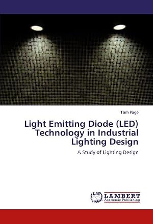 Immagine del venditore per Light Emitting Diode (LED) Technology in Industrial Lighting Design : A Study of Lighting Design venduto da AHA-BUCH GmbH