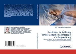 Seller image for Prediction for Difficulty before Undergo Laparoscopic Cholecystectomy : Predictive Factors for the Possible Degree of Difficulty before undergo Laparoscopic Cholecystectomy for sale by AHA-BUCH GmbH