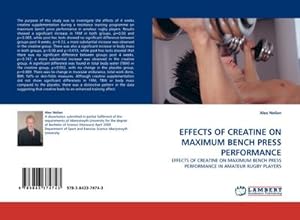 Seller image for EFFECTS OF CREATINE ON MAXIMUM BENCH PRESS PERFORMANCE : EFFECTS OF CREATINE ON MAXIMUM BENCH PRESS PERFORMANCE IN AMATEUR RUGBY PLAYERS for sale by AHA-BUCH GmbH