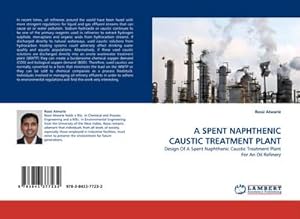 Seller image for A SPENT NAPHTHENIC CAUSTIC TREATMENT PLANT : Design Of A Spent Naphthenic Caustic Treatment Plant For An Oil Refinery for sale by AHA-BUCH GmbH