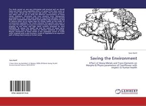Imagen del vendedor de Saving the Environment : Effect of Heavy Metals and Trace Elements on Morpho & Physio parameters of Cauliflower with respect to human health a la venta por AHA-BUCH GmbH