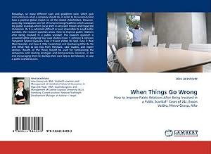 Immagine del venditore per When Things Go Wrong : How to Improve Public Relations After Being Involved in a Public Scandal? Cases of J&J, Exxon Valdez, Metro Group, Nike venduto da AHA-BUCH GmbH