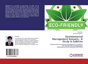 Imagen del vendedor de Environmental Management Scenario : A Study in Satkhira : A Study on Environmental Management Scenario in the Southern Part of Bangladesh Dedicated to Arunima Kishore Das Netra a la venta por AHA-BUCH GmbH