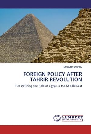 Seller image for FOREIGN POLICY AFTER TAHRIR REVOLUTION : (Re)-Defining the Role of Egypt in the Middle East for sale by AHA-BUCH GmbH