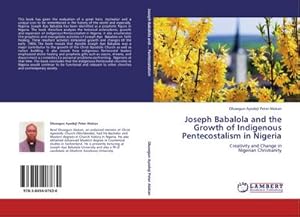 Seller image for Joseph Babalola and the Growth of Indigenous Pentecostalism in Nigeria : Creativity and Change in Nigerian Christianity for sale by AHA-BUCH GmbH