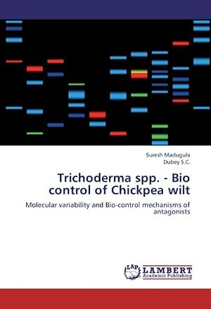 Imagen del vendedor de Trichoderma spp. - Bio control of Chickpea wilt : Molecular variability and Bio-control mechanisms of antagonists a la venta por AHA-BUCH GmbH