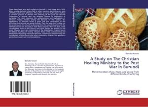 Seller image for A Study on The Christian Healing Ministry to the Post War in Burundi : The restoration of joy, hope, and peace from different kinds of suffering for sale by AHA-BUCH GmbH