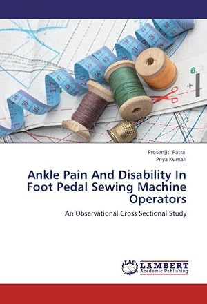 Seller image for Ankle Pain And Disability In Foot Pedal Sewing Machine Operators : An Observational Cross Sectional Study for sale by AHA-BUCH GmbH