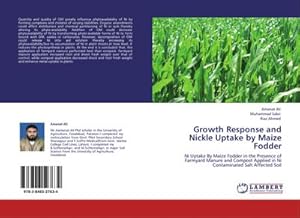 Immagine del venditore per Growth Response and Nickle Uptake by Maize Fodder : Ni Uptake By Maize Fodder in the Presence of Farmyard Manure and Compost Applied in Ni Contaminated Salt Affected Soil venduto da AHA-BUCH GmbH