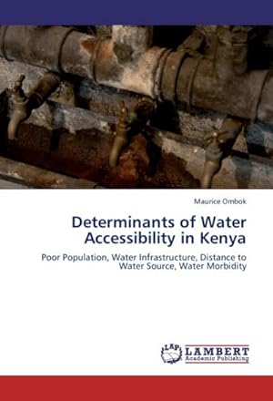 Seller image for Determinants of Water Accessibility in Kenya : Poor Population, Water Infrastructure, Distance to Water Source, Water Morbidity for sale by AHA-BUCH GmbH