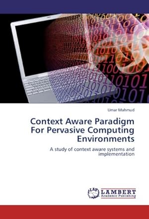 Seller image for Context Aware Paradigm For Pervasive Computing Environments : A study of context aware systems and implementation for sale by AHA-BUCH GmbH