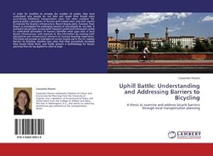 Seller image for Uphill Battle: Understanding and Addressing Barriers to Bicycling : A thesis to examine and address bicycle barriers through local transportation planning for sale by AHA-BUCH GmbH