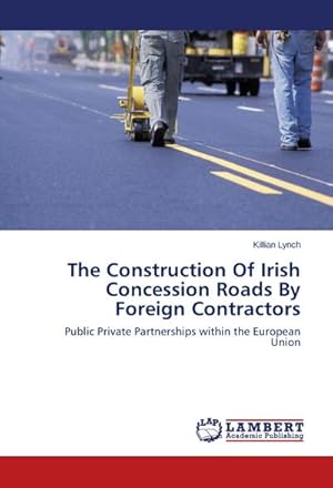 Seller image for The Construction Of Irish Concession Roads By Foreign Contractors : Public Private Partnerships within the European Union for sale by AHA-BUCH GmbH