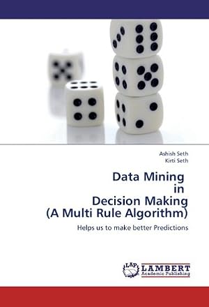 Seller image for Data Mining in Decision Making (A Multi Rule Algorithm) : Helps us to make better Predictions for sale by AHA-BUCH GmbH