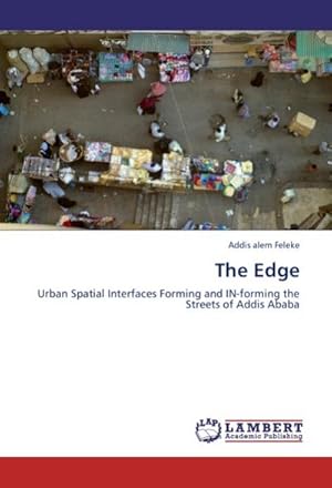 Seller image for The Edge : Urban Spatial Interfaces Forming and IN-forming the Streets of Addis Ababa for sale by AHA-BUCH GmbH