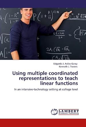 Imagen del vendedor de Using multiple coordinated representations to teach linear functions : In an intensive-technology setting at college level a la venta por AHA-BUCH GmbH