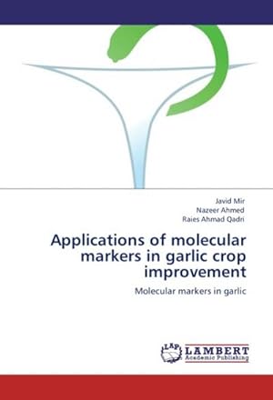 Bild des Verkufers fr Applications of molecular markers in garlic crop improvement : Molecular markers in garlic zum Verkauf von AHA-BUCH GmbH