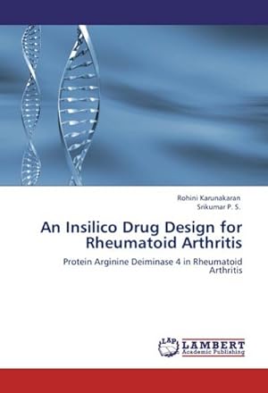Seller image for An Insilico Drug Design for Rheumatoid Arthritis : Protein Arginine Deiminase 4 in Rheumatoid Arthritis for sale by AHA-BUCH GmbH