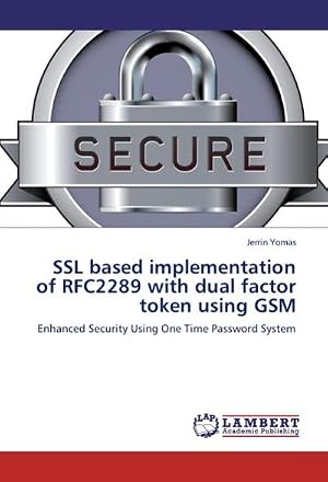 Seller image for SSL based implementation of RFC2289 with dual factor token using GSM : Enhanced Security Using One Time Password System for sale by AHA-BUCH GmbH