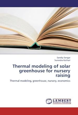 Seller image for Thermal modeling of solar greenhouse for nursery raising : Thermal modeling, greenhouse, nursery, economics for sale by AHA-BUCH GmbH