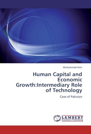 Bild des Verkufers fr Human Capital and Economic Growth:Intermediary Role of Technology : Case of Pakistan zum Verkauf von AHA-BUCH GmbH