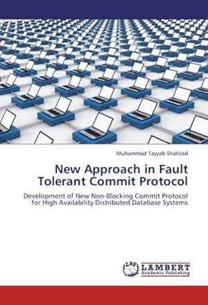 Seller image for New Approach in Fault Tolerant Commit Protocol : Development of New Non-Blocking Commit Protocol for High Availability Distributed Database Systems for sale by AHA-BUCH GmbH