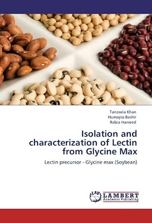 Imagen del vendedor de Isolation and characterization of Lectin from Glycine Max : Lectin precursor - Glycine max (Soybean) a la venta por AHA-BUCH GmbH