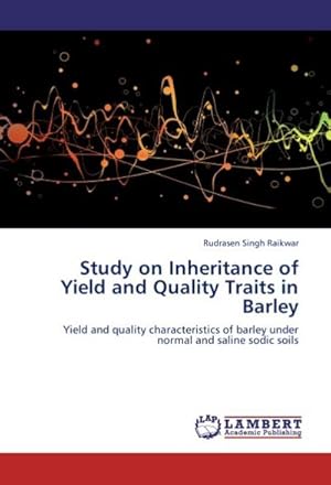 Immagine del venditore per Study on Inheritance of Yield and Quality Traits in Barley : Yield and quality characteristics of barley under normal and saline sodic soils venduto da AHA-BUCH GmbH