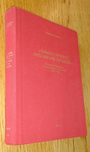 Études Ronsardiennes, volume 9. "Comme un souci aux rayons du soleil" : Ronsard et l'invention d'...