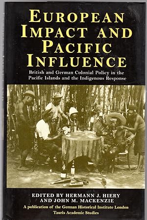 European Impact and Pacific Influence : British and German Policy in the Pacific Islands and the ...