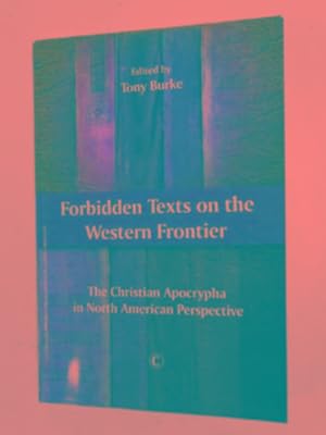 Bild des Verkufers fr Forbidden texts on the Western Frontier: the Christian Apocrypha in North American perspective zum Verkauf von Cotswold Internet Books