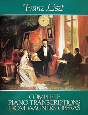 Complete Piano Transcriptions from Wagners Operas.