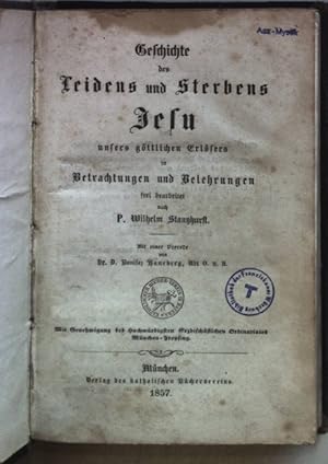 Bild des Verkufers fr Geschichte des Leidens und Sterbens Jesu unsers gttlichen Erlsers in Betrachtungen und Belehrung. Mit einer Vorrede von Bonifaz Haneberg; zum Verkauf von books4less (Versandantiquariat Petra Gros GmbH & Co. KG)