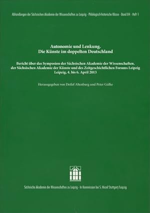 Immagine del venditore per Autonomie und Lenkung. Die Knste im doppelten Deutschland Bericht ber das Symposion der Schsischen Akademie der Wissenschaften zu Leipzig, der Schsischen Akademie der Knste und des Zeitgeschichtlichen Forums Leipzig. Leipzig, 4. bis 6. April 2013 venduto da primatexxt Buchversand