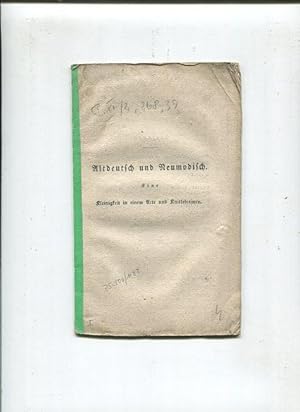 Altdeutsch und Neumodisch, eine Kleinoigkeit in einem Acte und Knittelreimen